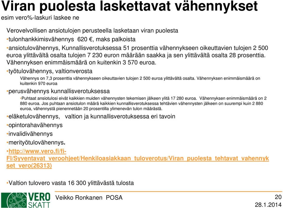 Vähennyksen enimmäismäärä on kuitenkin 3 570 euroa. työtulovähennys, valtionverosta Vähennys on 7,3 prosenttia vähennykseen oikeuttavien tulojen 2 500 euroa ylittävältä osalta.