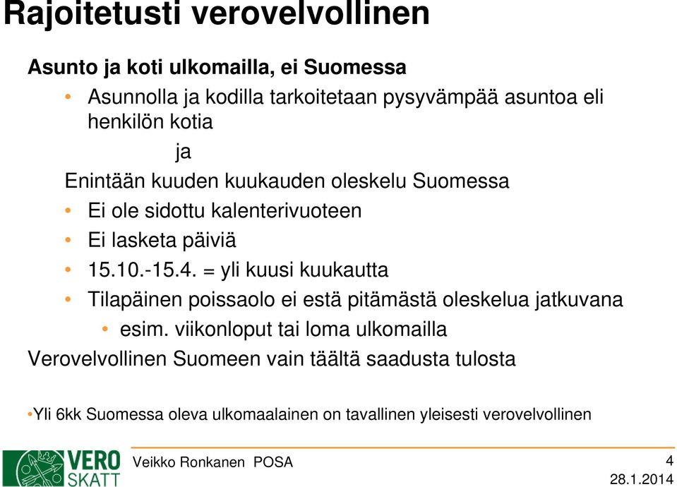 = yli kuusi kuukautta Tilapäinen poissaolo ei estä pitämästä oleskelua jatkuvana esim.