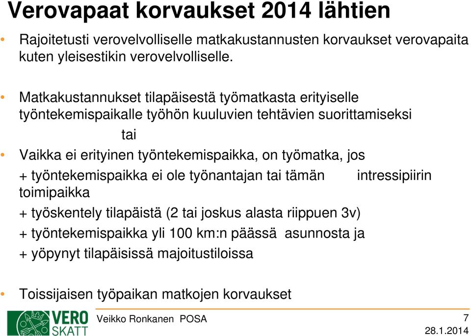 työntekemispaikka, on työmatka, jos + työntekemispaikka ei ole työnantajan tai tämän intressipiirin toimipaikka + työskentely tilapäistä (2 tai joskus