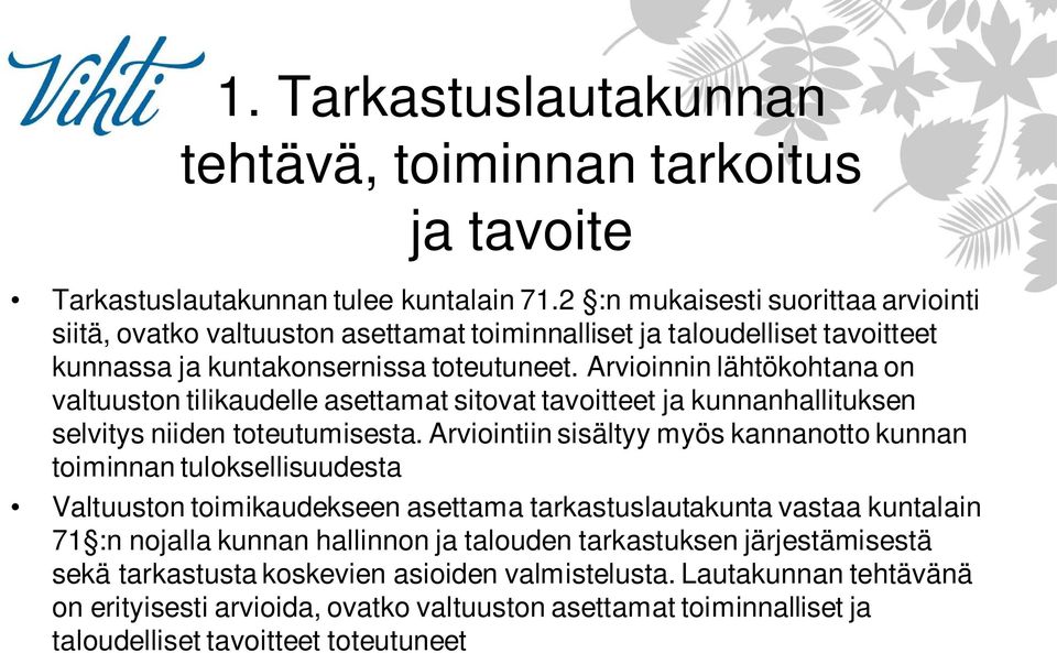 Arvioinnin lähtökohtana on valtuuston tilikaudelle asettamat sitovat tavoitteet ja kunnanhallituksen selvitys niiden toteutumisesta.