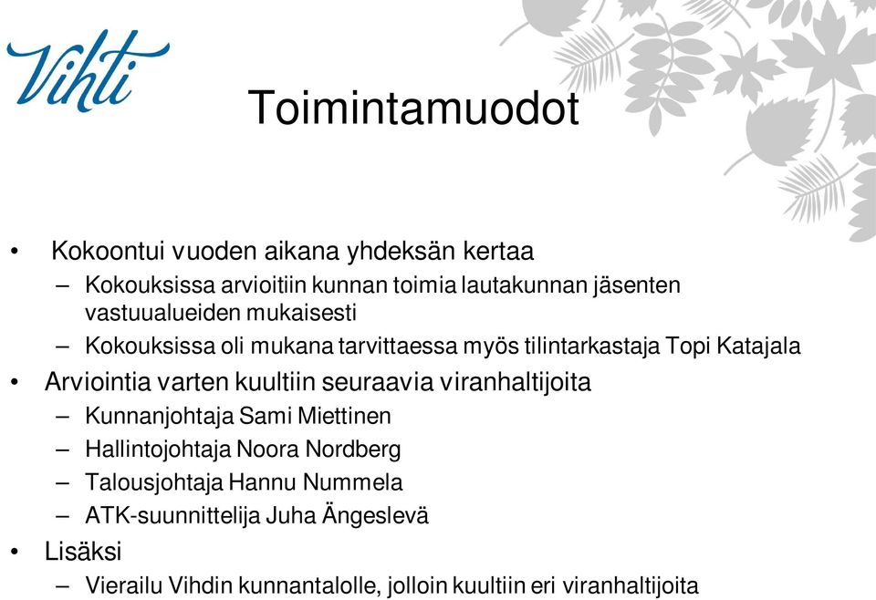 kuultiin seuraavia viranhaltijoita Kunnanjohtaja Sami Miettinen Hallintojohtaja Noora Nordberg Talousjohtaja Hannu