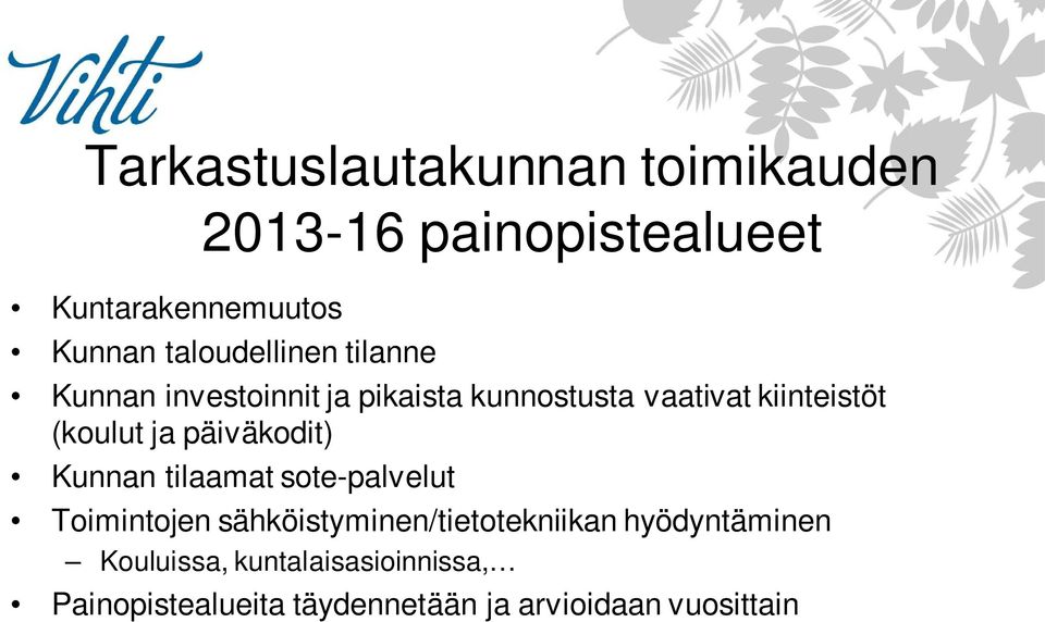 (koulut ja päiväkodit) Kunnan tilaamat sote-palvelut Toimintojen