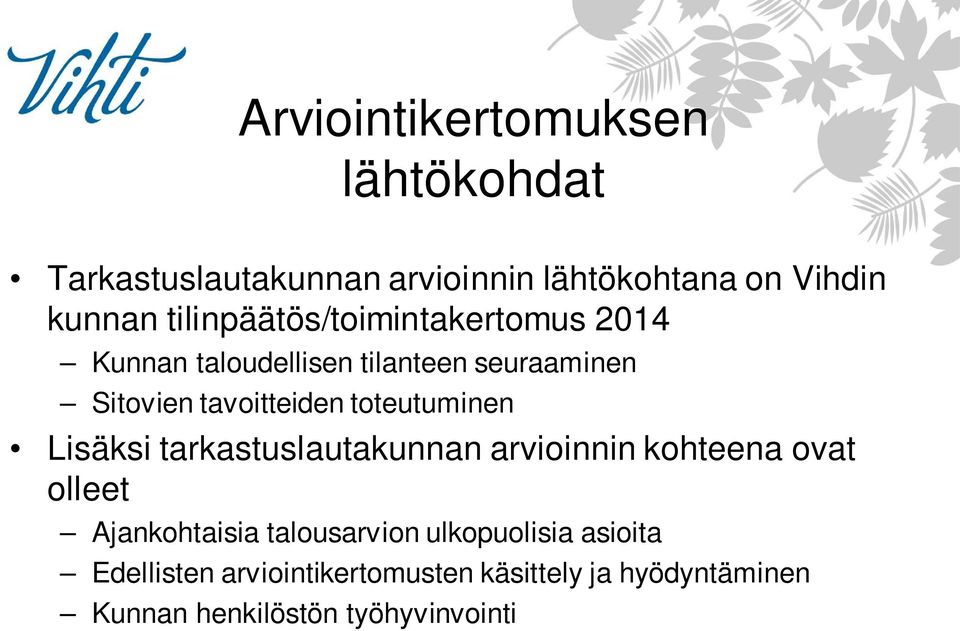 toteutuminen Lisäksi tarkastuslautakunnan arvioinnin kohteena ovat olleet Ajankohtaisia talousarvion