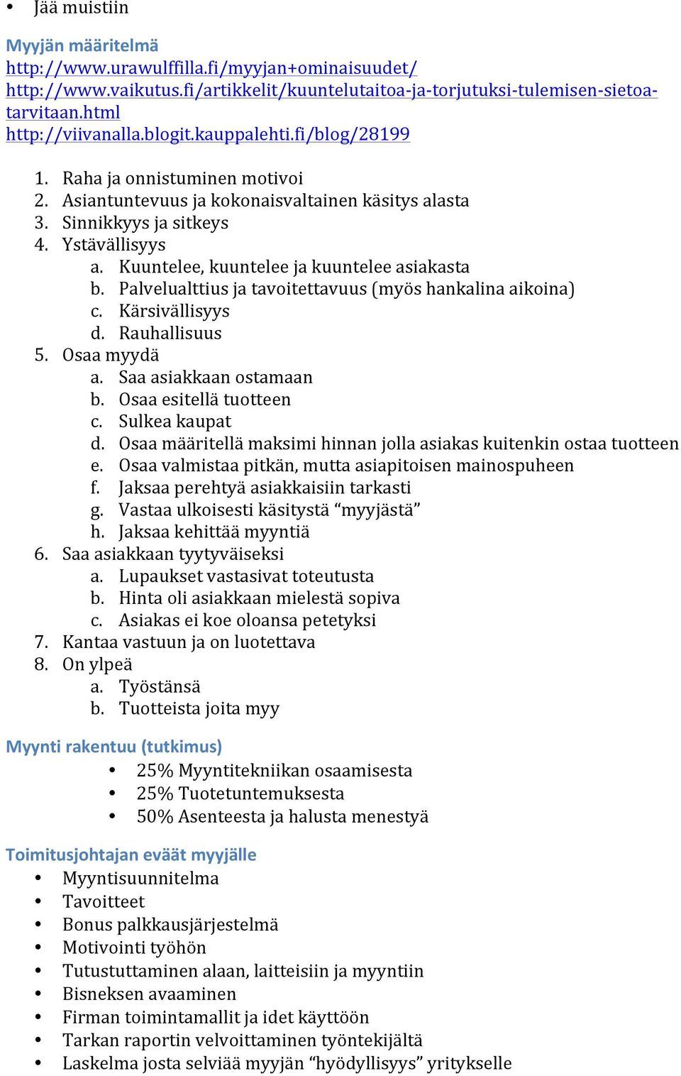 Kuuntelee, kuuntelee ja kuuntelee asiakasta b. Palvelualttius ja tavoitettavuus (myös hankalina aikoina) c. Kärsivällisyys d. Rauhallisuus 5. Osaa myydä a. Saa asiakkaan ostamaan b.