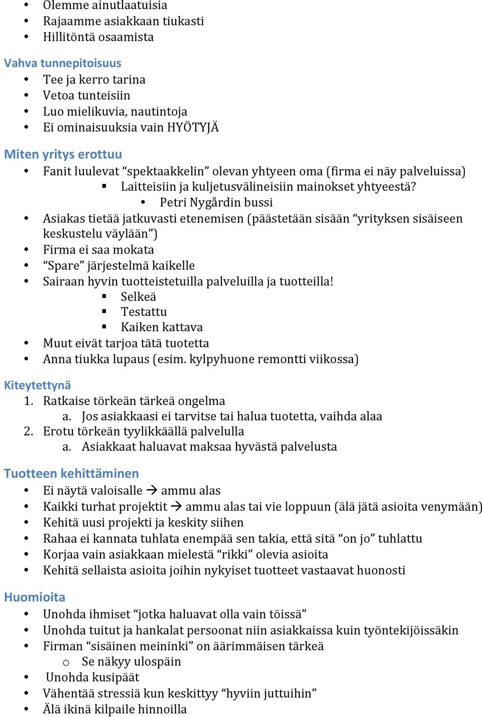 Petri Nygårdin bussi Asiakas tietää jatkuvasti etenemisen (päästetään sisään yrityksen sisäiseen keskustelu väylään ) Firma ei saa mokata Spare järjestelmä kaikelle Sairaan hyvin tuotteistetuilla