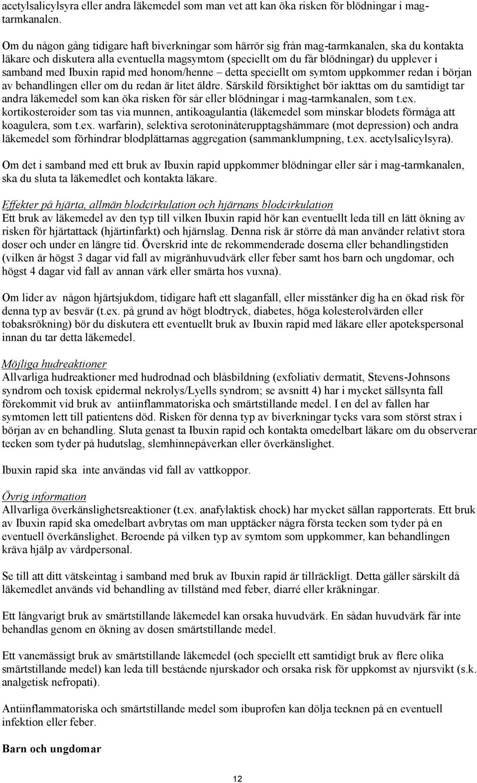 med Ibuxin rapid med honom/henne detta speciellt om symtom uppkommer redan i början av behandlingen eller om du redan är litet äldre.