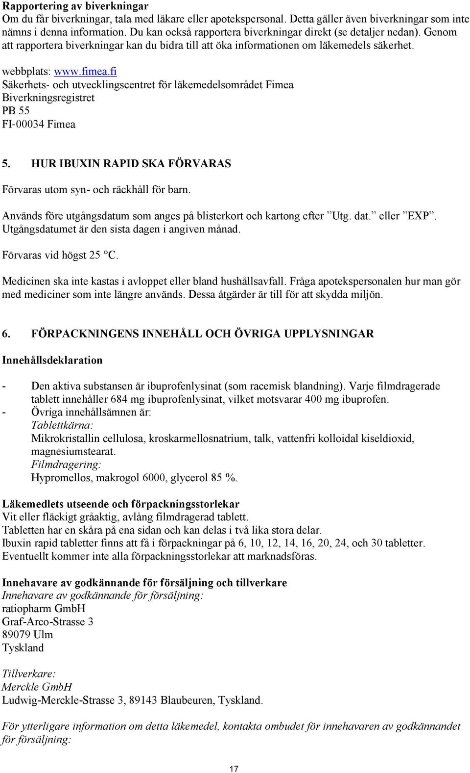 fi Säkerhets och utvecklingscentret för läkemedelsområdet Fimea Biverkningsregistret PB 55 FI 00034 Fimea 5. HUR IBUXIN RAPID SKA FÖRVARAS Förvaras utom syn- och räckhåll för barn.