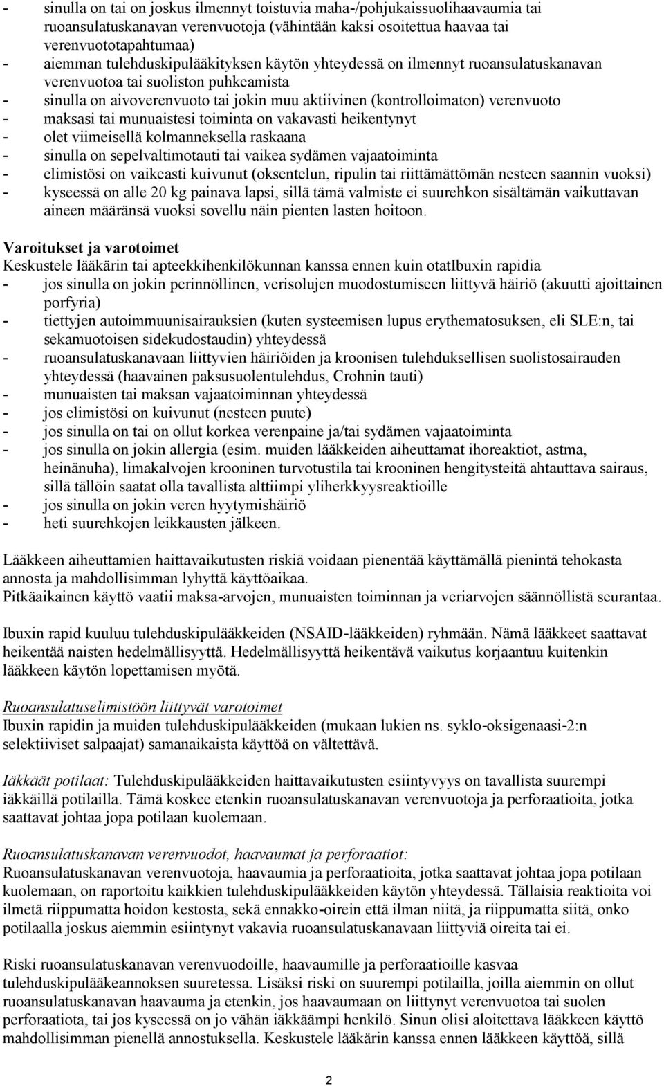 maksasi tai munuaistesi toiminta on vakavasti heikentynyt - olet viimeisellä kolmanneksella raskaana - sinulla on sepelvaltimotauti tai vaikea sydämen vajaatoiminta - elimistösi on vaikeasti kuivunut