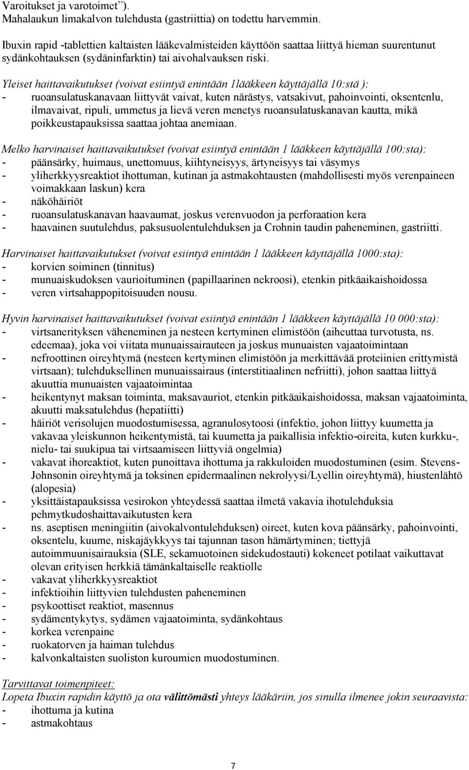 Yleiset haittavaikutukset (voivat esiintyä enintään 1lääkkeen käyttäjällä 10:stä ): - ruoansulatuskanavaan liittyvät vaivat, kuten närästys, vatsakivut, pahoinvointi, oksentenlu, ilmavaivat, ripuli,