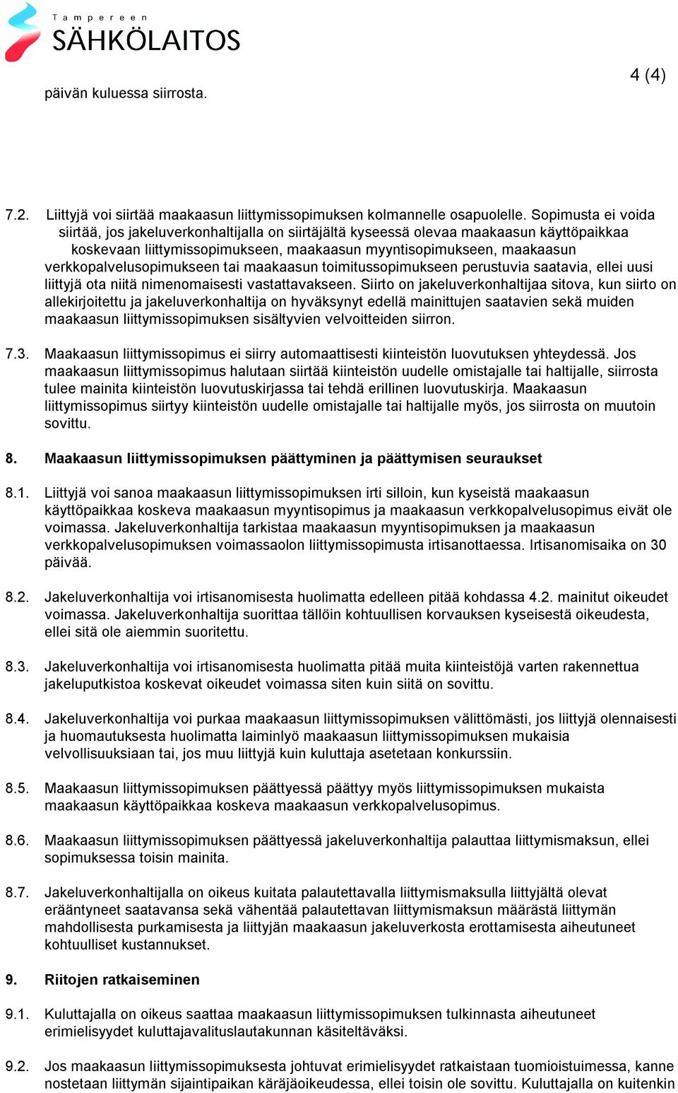 verkkopalvelusopimukseen tai maakaasun toimitussopimukseen perustuvia saatavia, ellei uusi liittyjä ota niitä nimenomaisesti vastattavakseen.