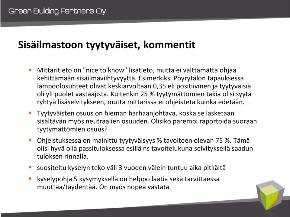 Kuitenkin 25 % tyytymättömien takia olisi syytä ryhtyä lisäselvitykseen, mutta mittarissa ei ohjeisteta kuinka edetään.