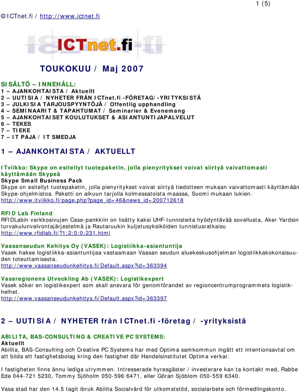 PAJA / IT SMEDJA 1 AJANKOHTAISTA / AKTUELLT ITviikko: Skype on esitellyt tuotepaketin, jolla pienyritykset voivat siirtyä vaivattomasti käyttämään Skypeä Skype Small Business Pack Skype on esitellyt