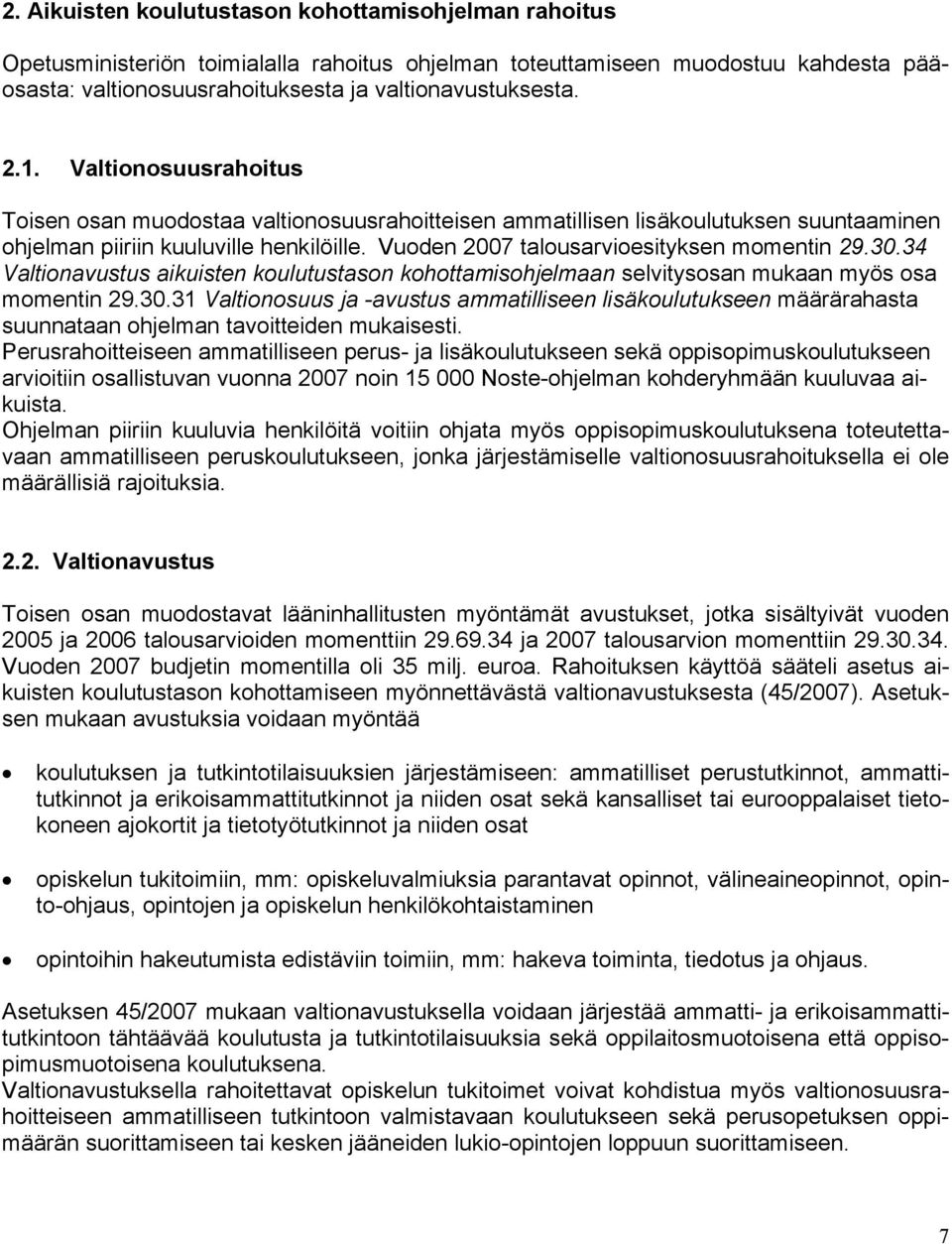 30.34 Valtionavustus aikuisten koulutustason kohottamisohjelmaan selvitysosan mukaan myös osa momentin 29.30.31 Valtionosuus ja -avustus ammatilliseen lisäkoulutukseen määrärahasta suunnataan ohjelman tavoitteiden mukaisesti.