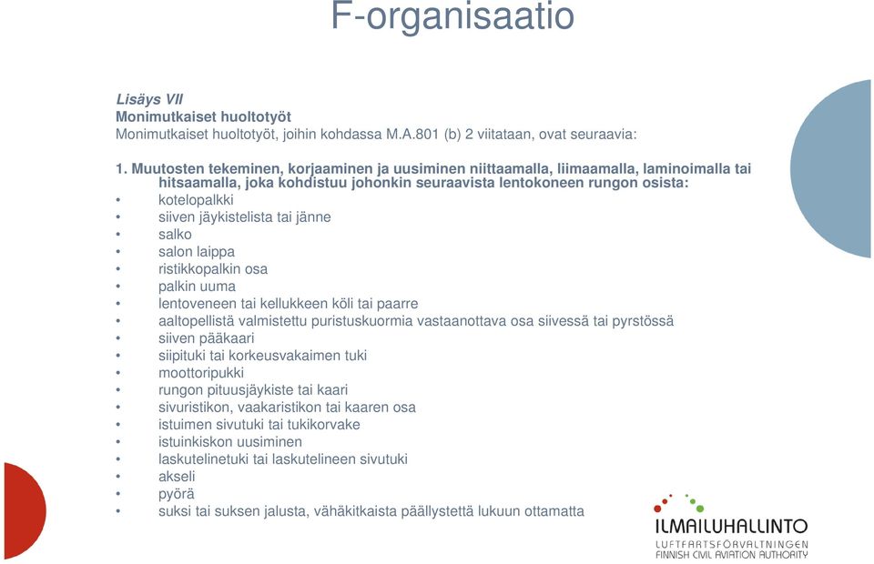 tai jänne salko salon laippa ristikkopalkin osa palkin uuma lentoveneen tai kellukkeen köli tai paarre aaltopellistä valmistettu puristuskuormia vastaanottava osa siivessä tai pyrstössä siiven