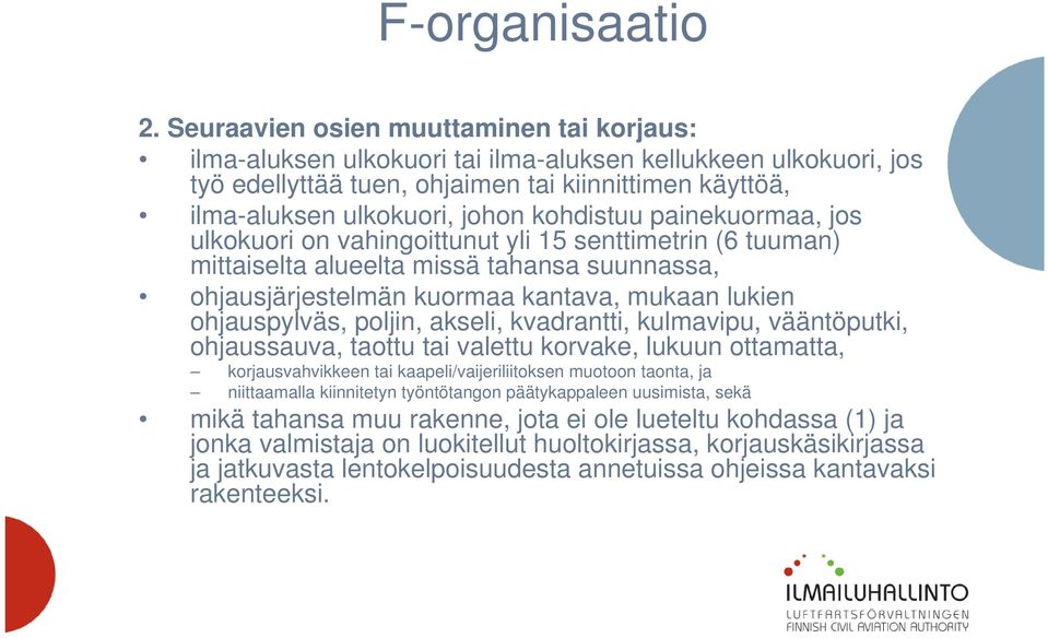 kohdistuu painekuormaa, jos ulkokuori on vahingoittunut yli 15 senttimetrin (6 tuuman) mittaiselta alueelta missä tahansa suunnassa, ohjausjärjestelmän kuormaa kantava, mukaan lukien ohjauspylväs,