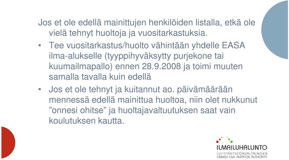 ennen 28.9.2008 ja toimi muuten samalla tavalla kuin edellä Jos et ole tehnyt ja kuitannut ao.