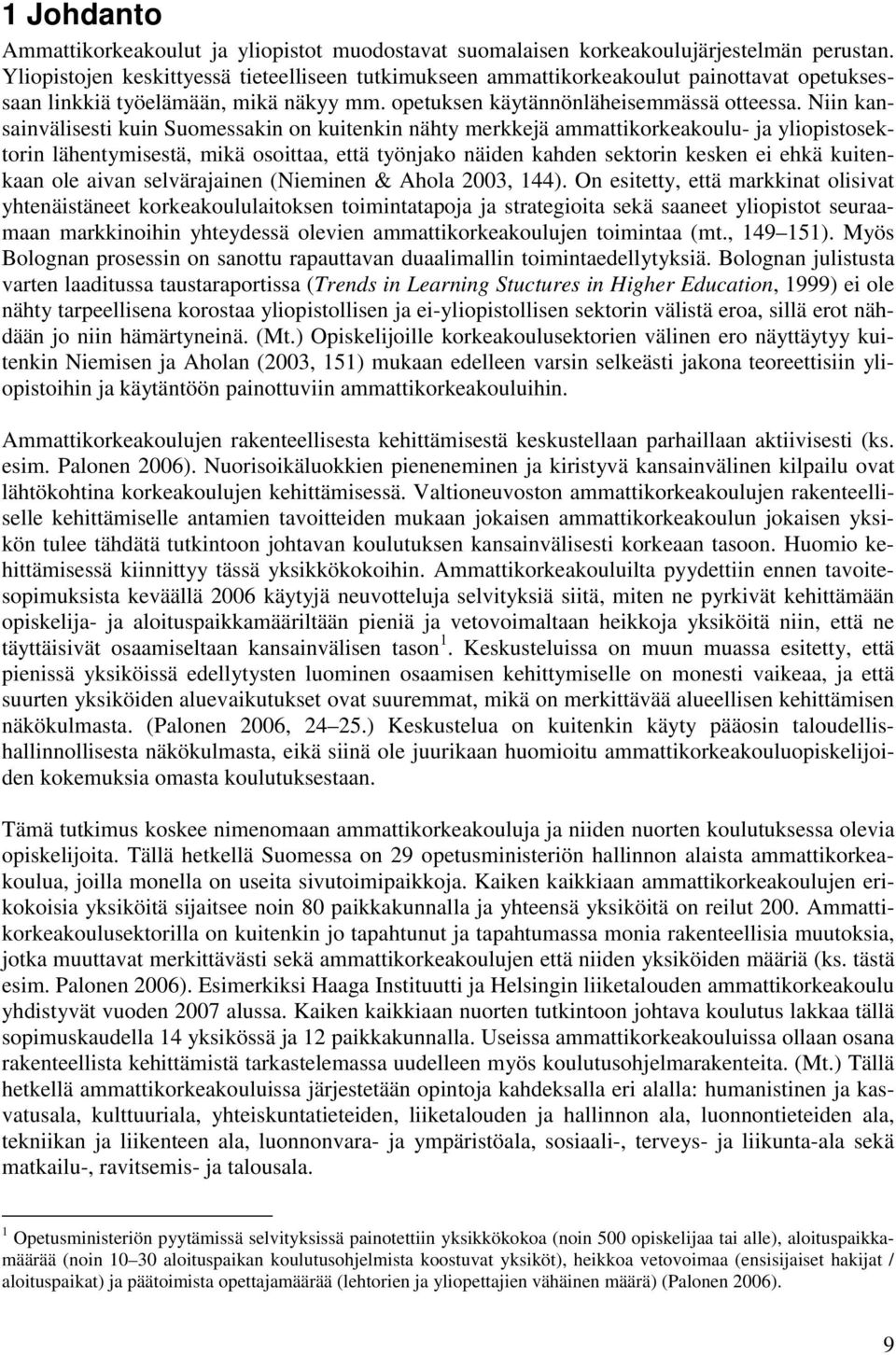 Niin kansainvälisesti kuin Suomessakin on kuitenkin nähty merkkejä ammattikorkeakoulu- ja yliopistosektorin lähentymisestä, mikä osoittaa, että työnjako näiden kahden sektorin kesken ei ehkä