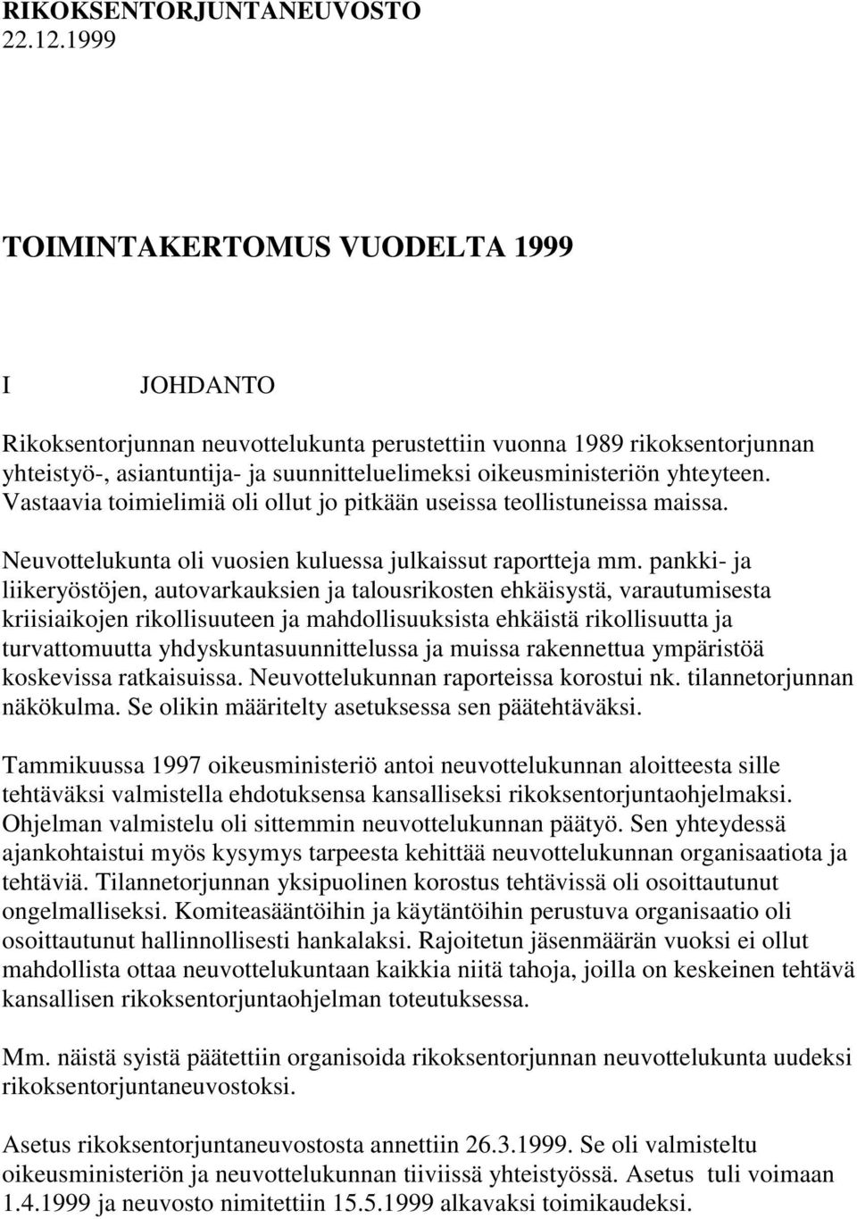 yhteyteen. Vastaavia toimielimiä oli ollut jo pitkään useissa teollistuneissa maissa. Neuvottelukunta oli vuosien kuluessa julkaissut raportteja mm.