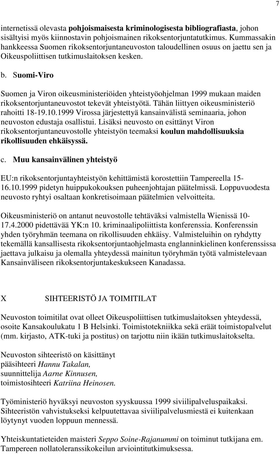 Suomi-Viro Suomen ja Viron oikeusministeriöiden yhteistyöohjelman 1999 mukaan maiden rikoksentorjuntaneuvostot tekevät yhteistyötä. Tähän liittyen oikeusministeriö rahoitti 18-19.10.