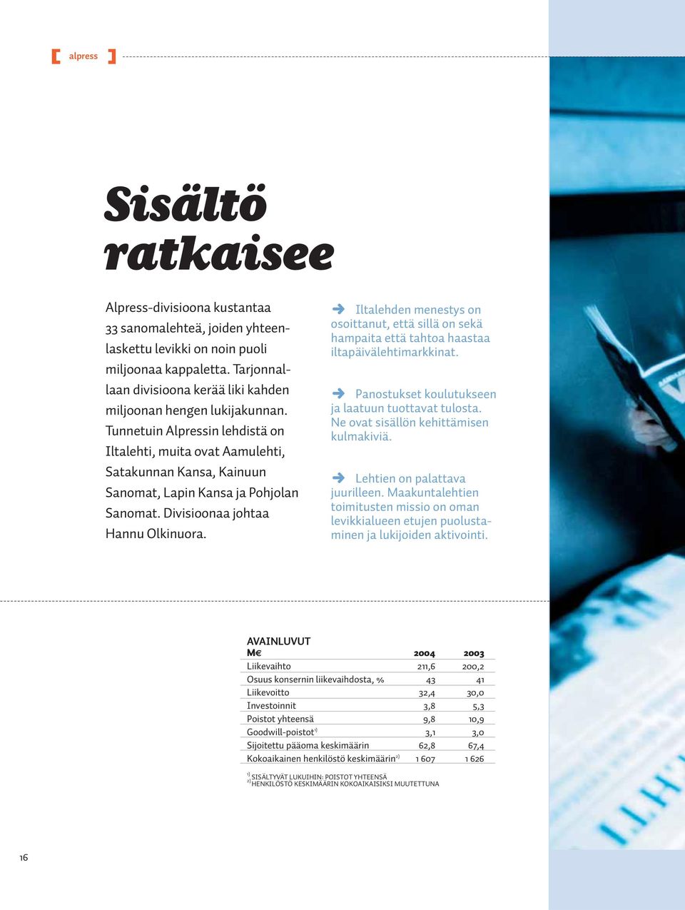 Tunnetuin Alpressin lehdistä on Iltalehti, muita ovat Aamulehti, Satakunnan Kansa, Kainuun Sanomat, Lapin Kansa ja Pohjolan Sanomat. Divisioonaa johtaa Hannu Olkinuora.