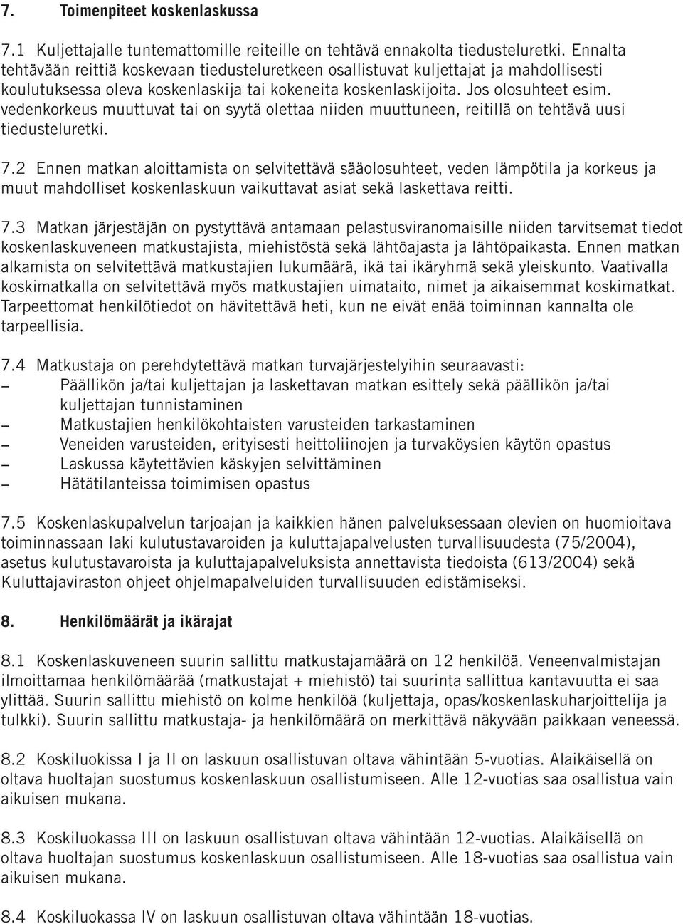 vedenkorkeus muuttuvat tai on syytä olettaa niiden muuttuneen, reitillä on tehtävä uusi tiedusteluretki. 7.