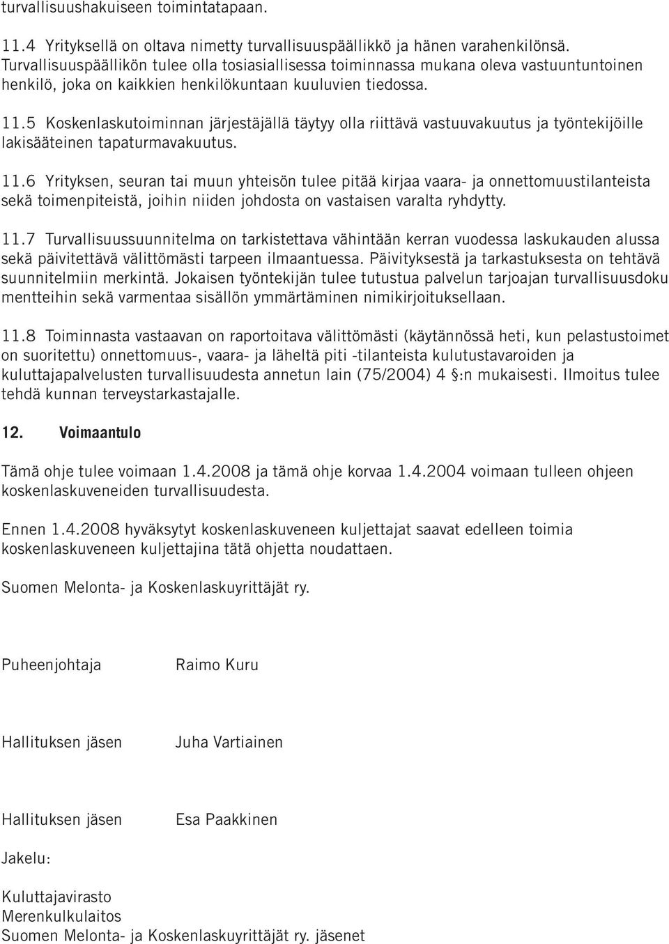 5 Koskenlaskutoiminnan järjestäjällä täytyy olla riittävä vastuuvakuutus ja työntekijöille lakisääteinen tapaturmavakuutus. 11.