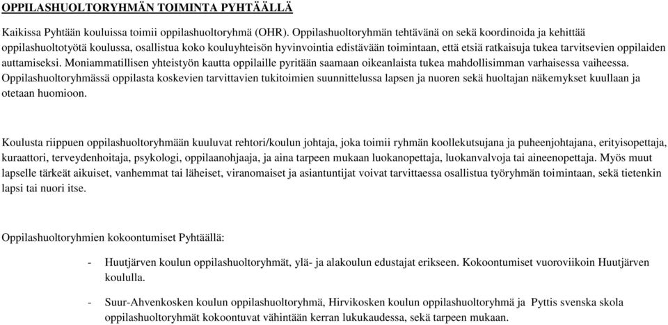 oppilaiden auttamiseksi. Moniammatillisen yhteistyön kautta oppilaille pyritään saamaan oikeanlaista tukea mahdollisimman varhaisessa vaiheessa.