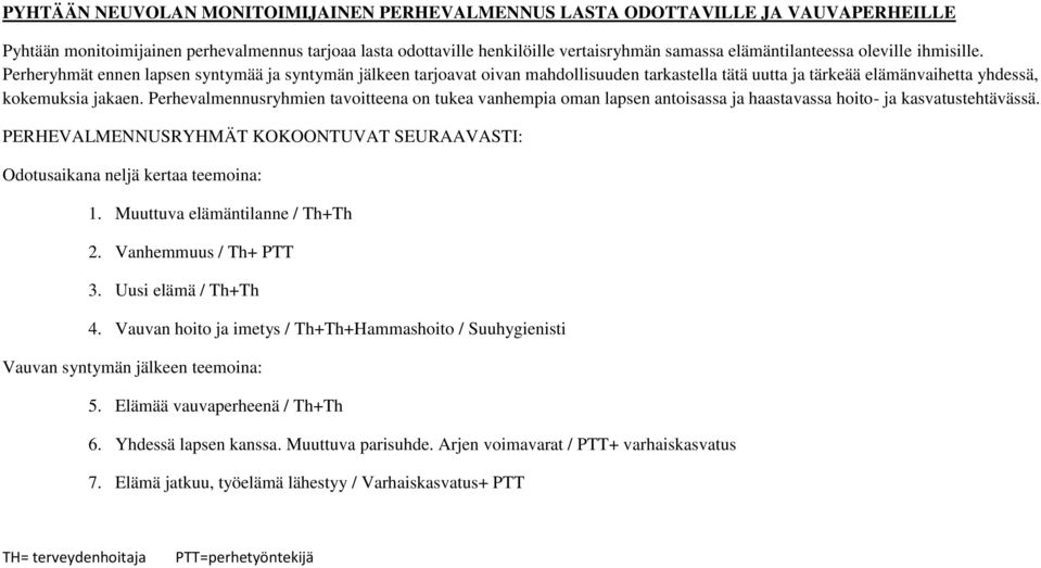 Perhevalmennusryhmien tavoitteena on tukea vanhempia oman lapsen antoisassa ja haastavassa hoito- ja kasvatustehtävässä.