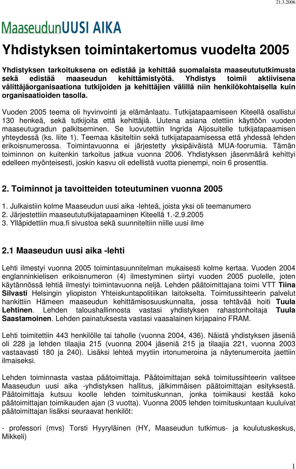 Tutkijatapaamiseen Kiteellä osallistui 130 henkeä, sekä tutkijoita että kehittäjiä. Uutena asiana otettiin käyttöön vuoden maaseutugradun palkitseminen.