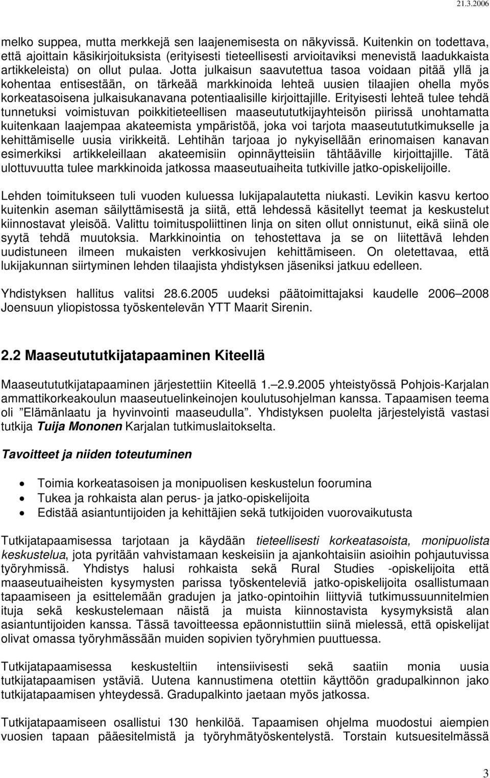 Jotta julkaisun saavutettua tasoa voidaan pitää yllä ja kohentaa entisestään, on tärkeää markkinoida lehteä uusien tilaajien ohella myös korkeatasoisena julkaisukanavana potentiaalisille