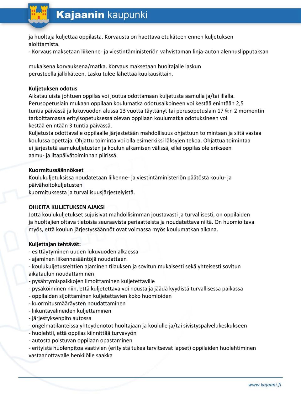 Lasku tulee lähettää kuukausittain. Kuljetuksen odotus Aikatauluista johtuen oppilas voi joutua odottamaan kuljetusta aamulla ja/tai illalla.