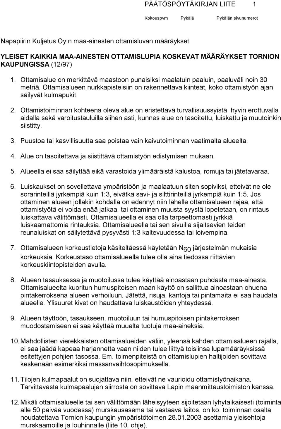 Ottamisalueen nurkkapisteisiin on rakennettava kiinteät, koko ottamistyön ajan säilyvät kulmapukit. 2.