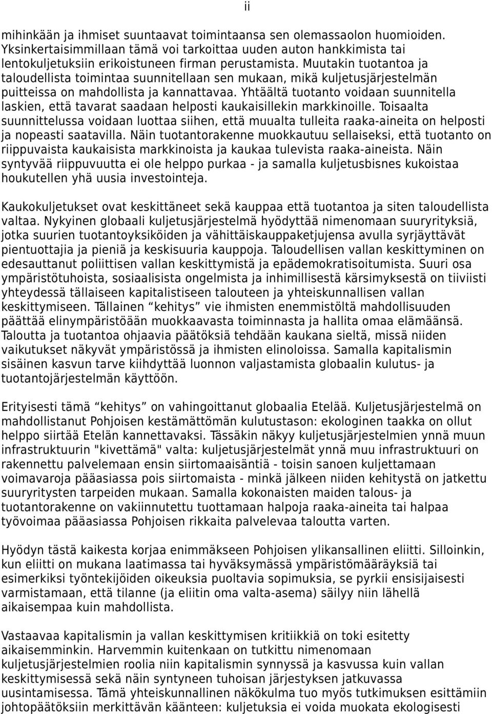 Yhtäältä tuotanto voidaan suunnitella laskien, että tavarat saadaan helposti kaukaisillekin markkinoille.