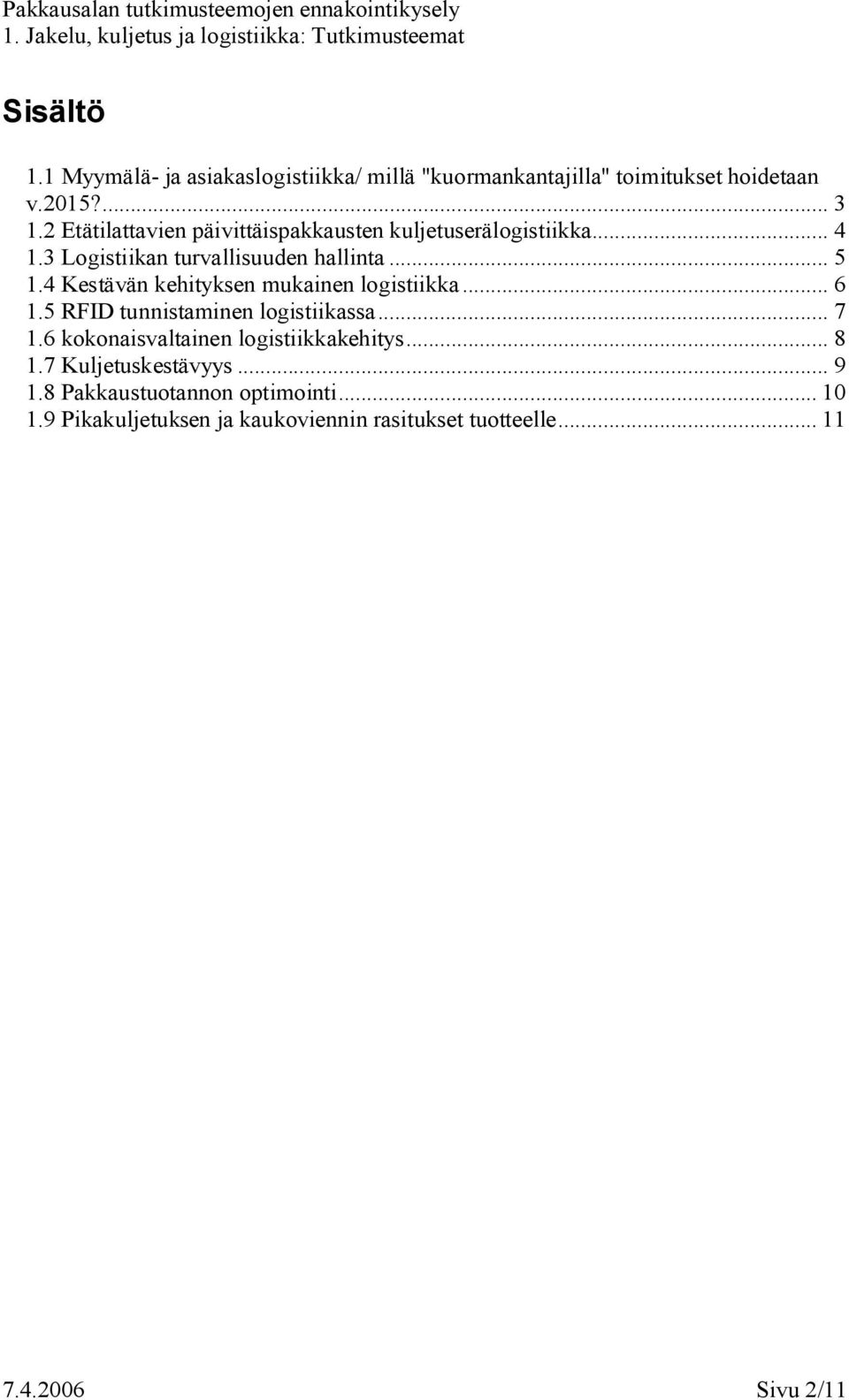 4 Kestävän kehityksen mukainen logistiikka... 6 1.5 RFID tunnistaminen logistiikassa... 7 1.