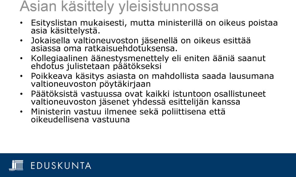 Kollegiaalinen äänestysmenettely eli eniten ääniä saanut ehdotus julistetaan päätökseksi Poikkeava käsitys asiasta on mahdollista saada