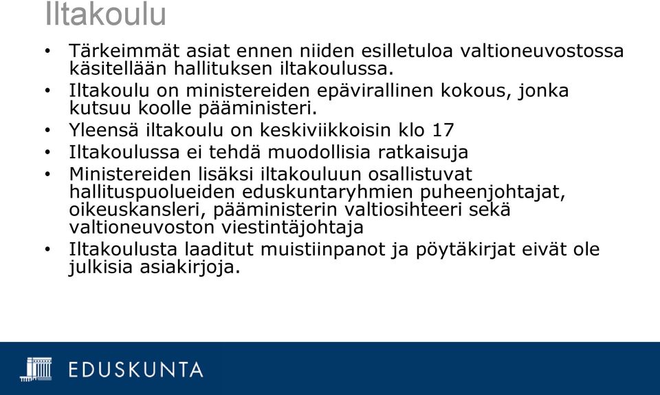 Yleensä iltakoulu on keskiviikkoisin klo 17 Iltakoulussa ei tehdä muodollisia ratkaisuja Ministereiden lisäksi iltakouluun osallistuvat