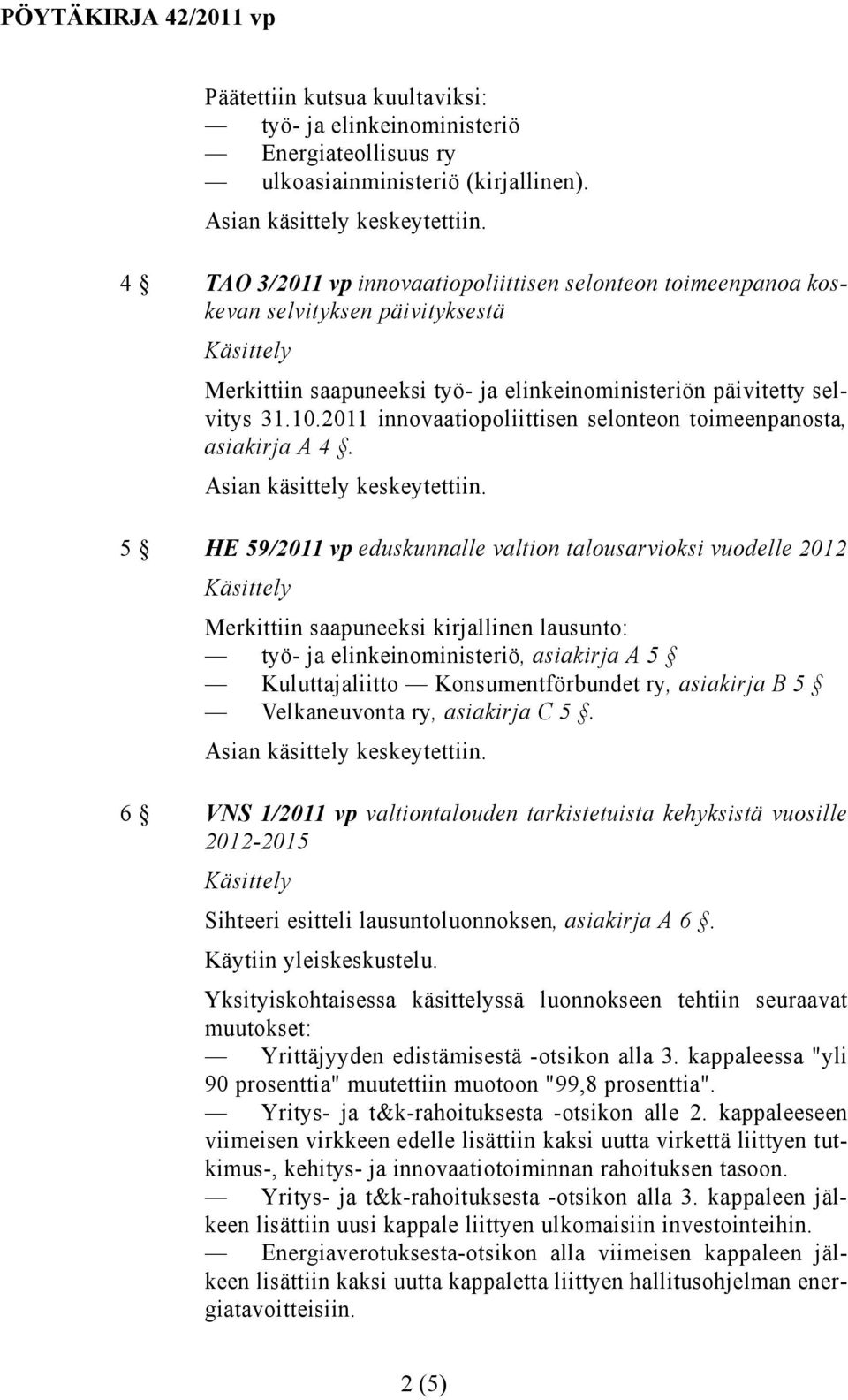 2011 innovaatiopoliittisen selonteon toimeenpanosta, asiakirja A 4.