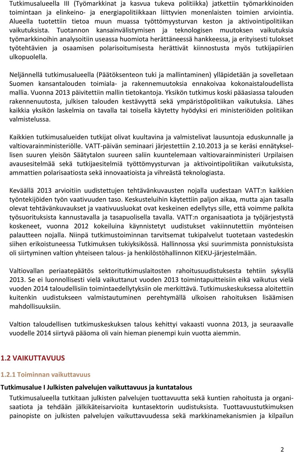 Tuotannon kansainvälistymisen ja teknologisen muutoksen vaikutuksia työmarkkinoihin analysoitiin useassa huomiota herättäneessä hankkeessa, ja erityisesti tulokset työtehtävien ja osaamisen