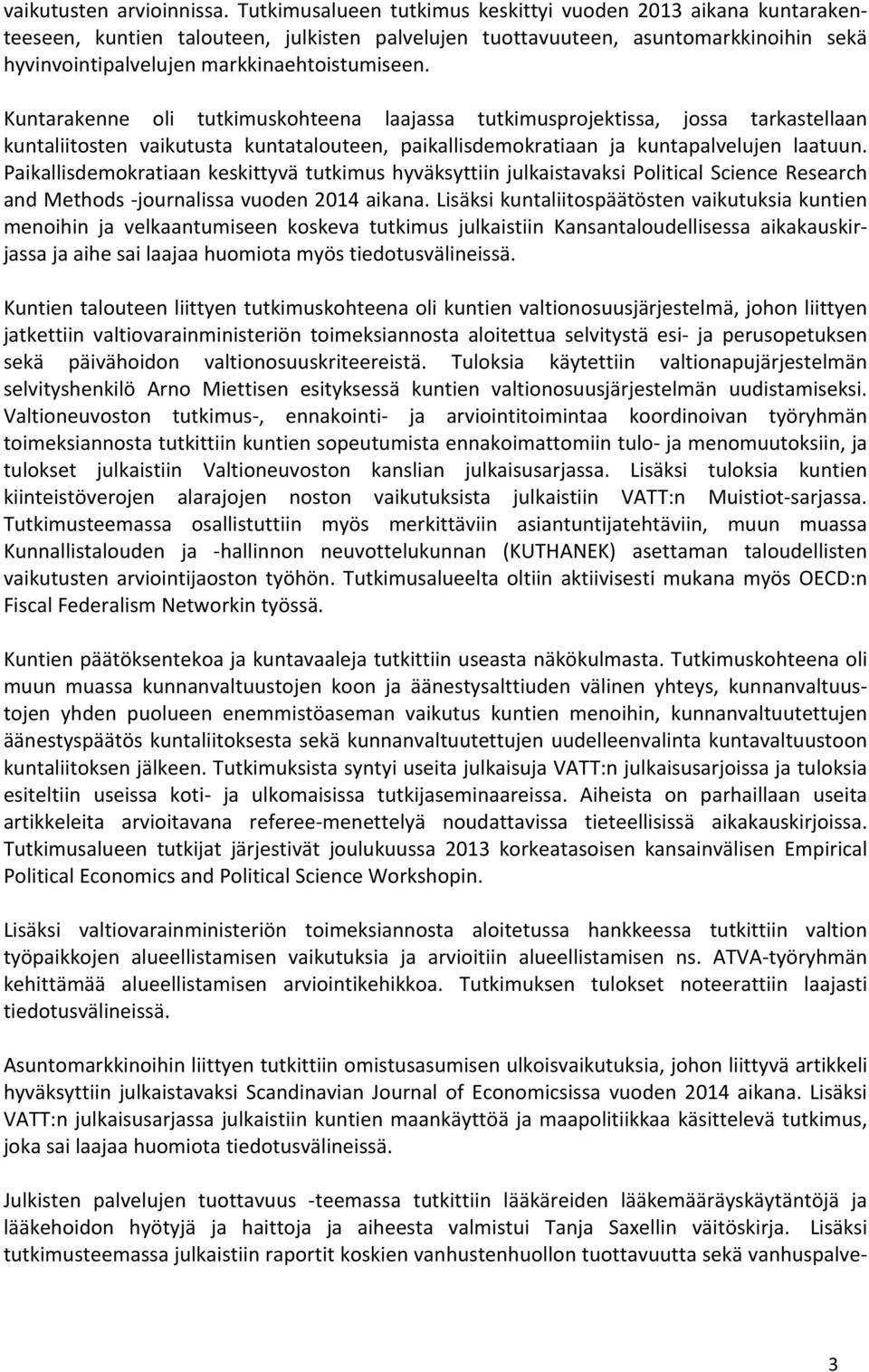 Kuntarakenne oli tutkimuskohteena laajassa tutkimusprojektissa, jossa tarkastellaan kuntaliitosten vaikutusta kuntatalouteen, paikallisdemokratiaan ja kuntapalvelujen laatuun.