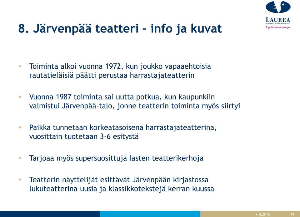 myös siirtyi Paikka tunnetaan korkeatasoisena harrastajateatterina, vuosittain tuotetaan 3-6 esitystä Tarjoaa myös