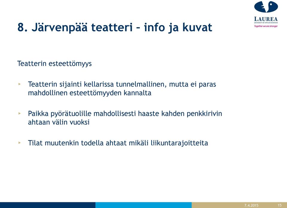 esteettömyyden kannalta Paikka pyörätuolille mahdollisesti haaste kahden