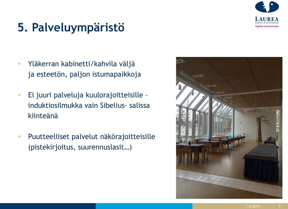 kuulorajoitteisille induktiosilmukka vain Sibelius- salissa