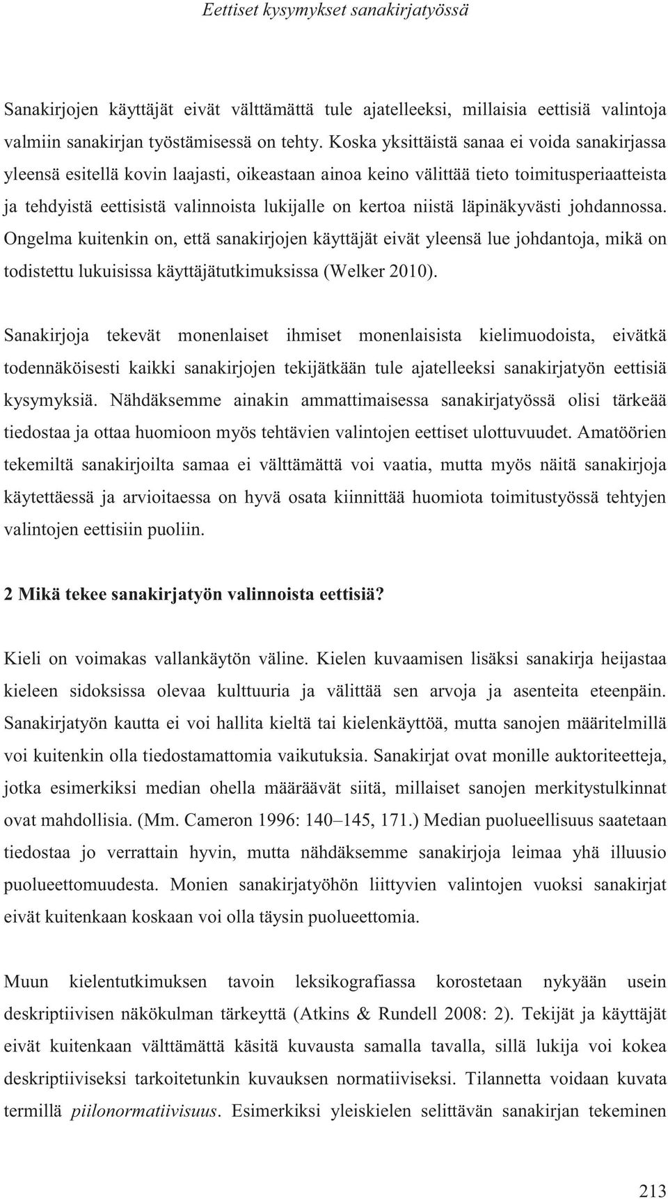 niistä läpinäkyvästi johdannossa. Ongelma kuitenkin on, että sanakirjojen käyttäjät eivät yleensä lue johdantoja, mikä on todistettu lukuisissa käyttäjätutkimuksissa (Welker 2010).