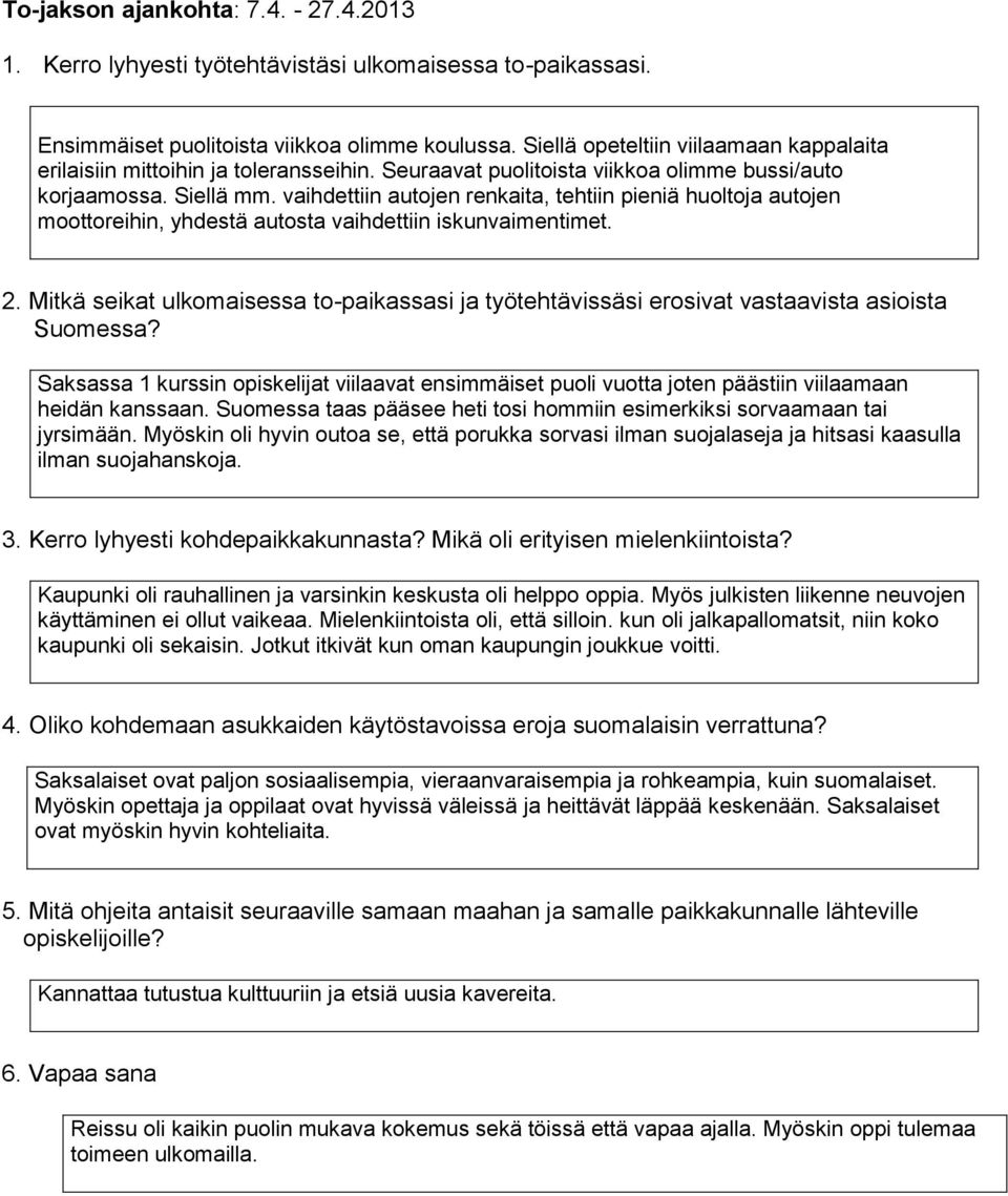 Mitkä seikat ulkomaisessa to-paikassasi ja työtehtävissäsi erosivat vastaavista asioista Suomessa?