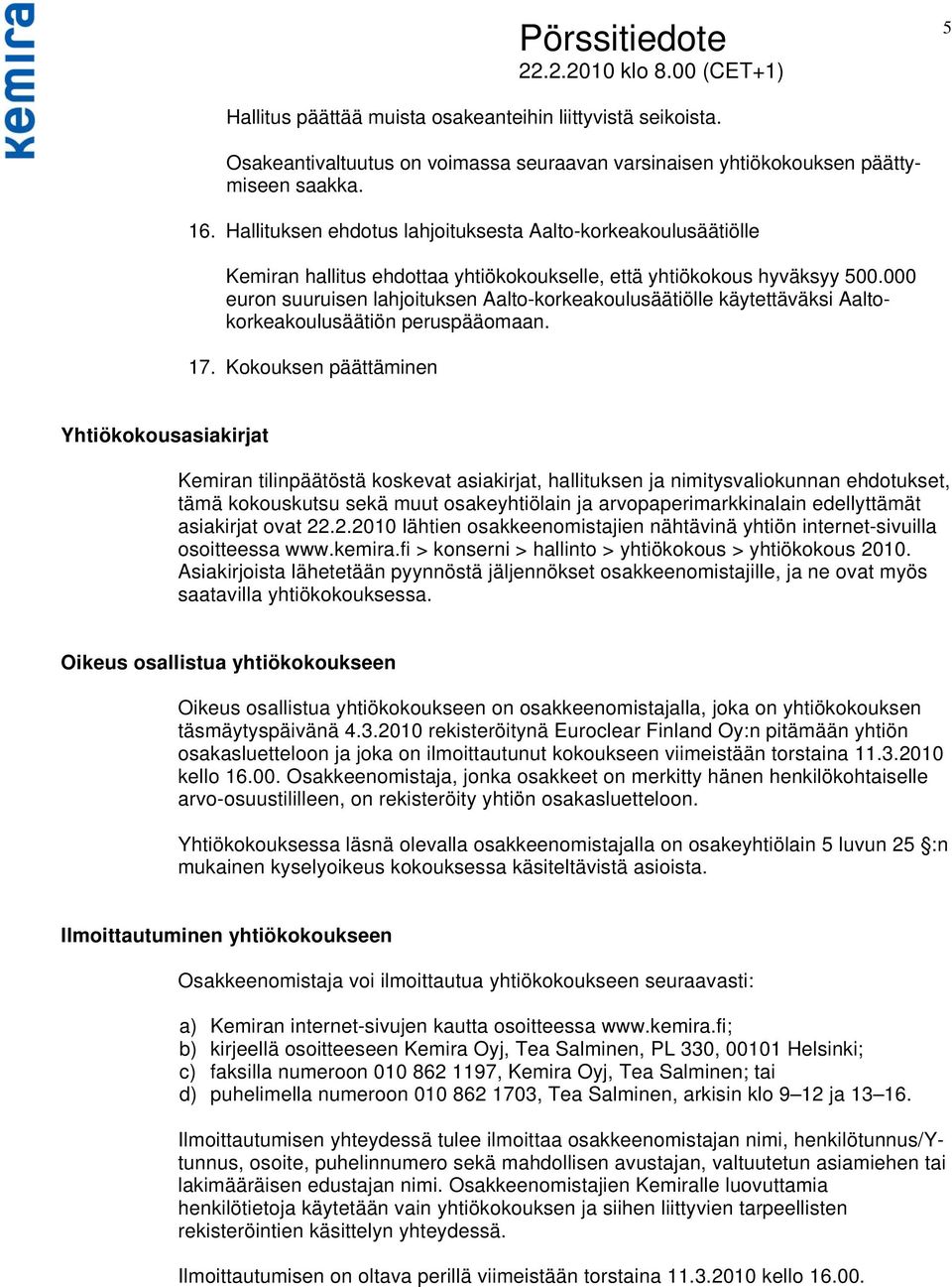 000 euron suuruisen lahjoituksen Aalto-korkeakoulusäätiölle käytettäväksi Aaltokorkeakoulusäätiön peruspääomaan. 17.