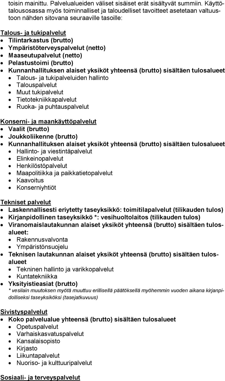 Ympäristöterveyspalvelut (netto) Maaseutupalvelut (netto) Pelastustoimi (brutto) Kunnanhallituksen alaiset yksiköt yhteensä (brutto) sisältäen tulosalueet Talous- ja tukipalveluiden hallinto