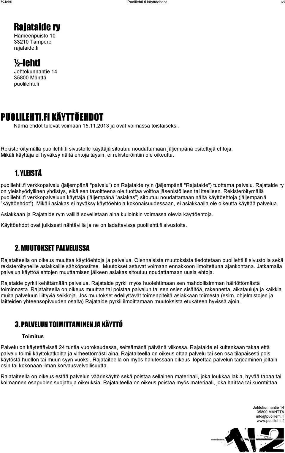 Mikäli käyttäjä ei hyväksy näitä ehtoja täysin, ei rekisteröintiin ole oikeutta. 1. YLEISTÄ puolilehti.