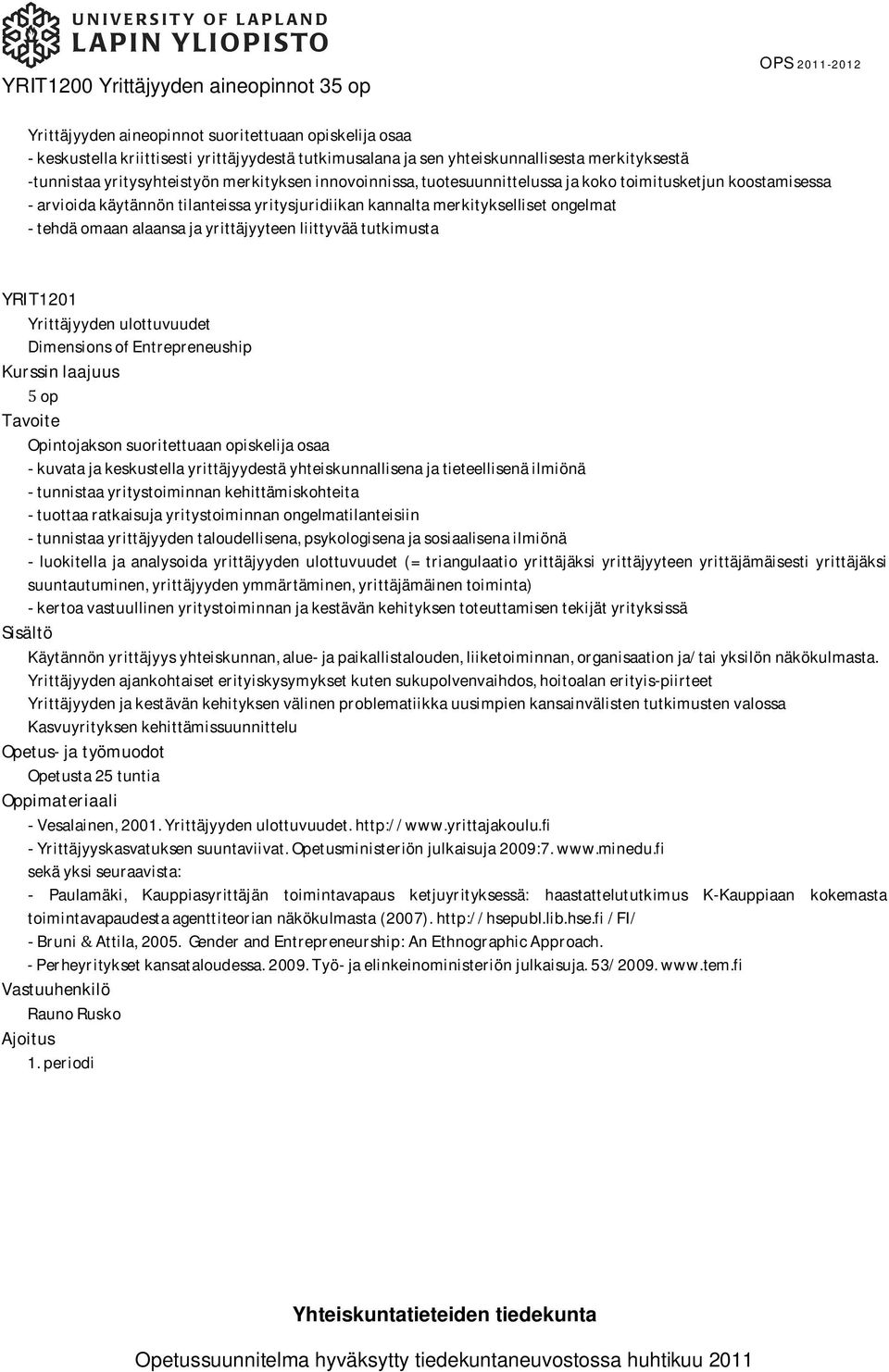 tehdäomaanalaansajayrittäjyyteenliittyväätutkimusta YRIT1201 Yrittäjyydenulottuvuudet DimensionsofEntrepreneuship Kurssinlaajuus op Tavoite Opintojaksonsuoritettuaanopiskelijaosaa