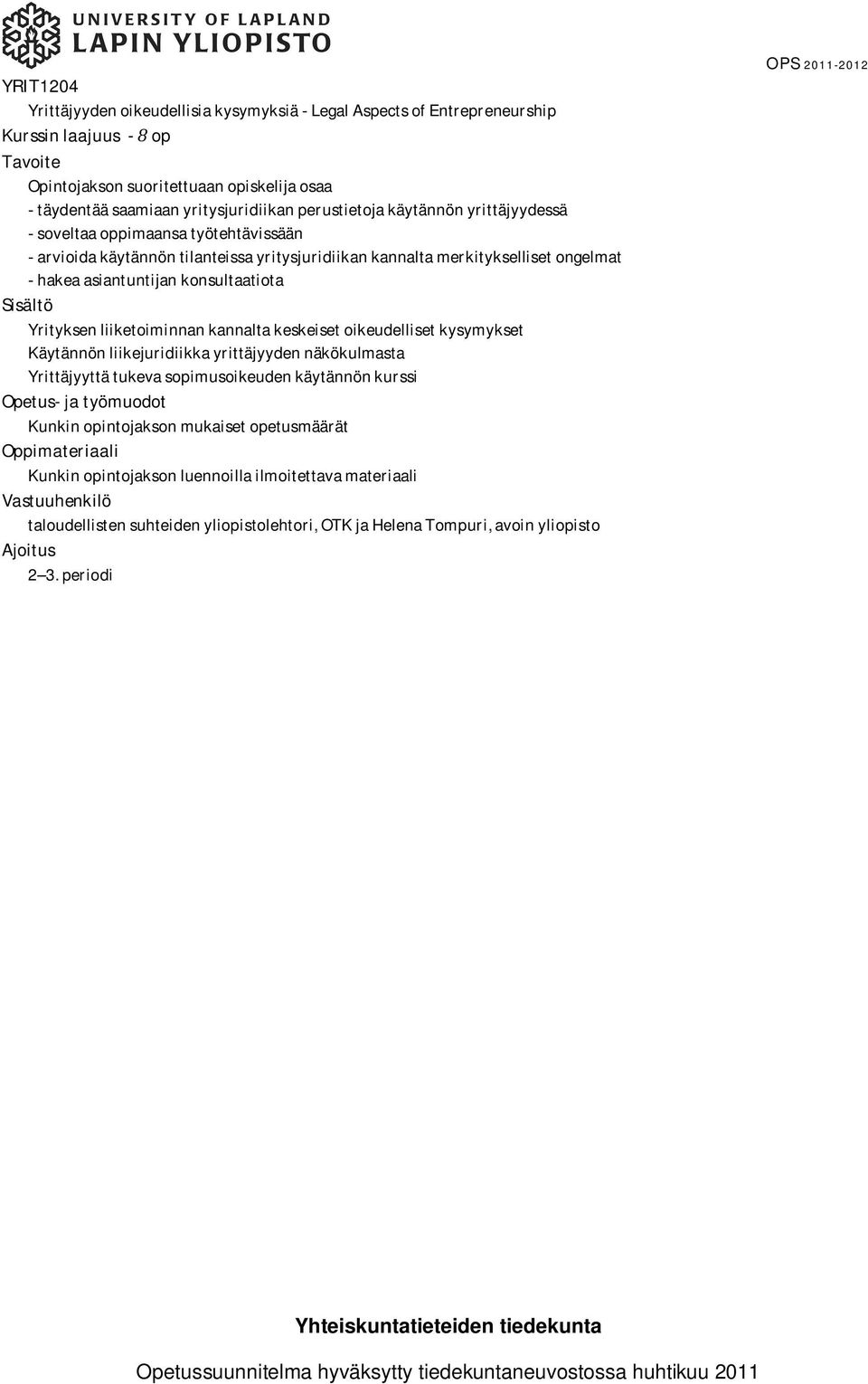 hakeaasiantuntijankonsultaatiota Sisältö Yrityksenliiketoiminnankannaltakeskeisetoikeudellisetkysymykset Käytännönliikejuridiikkayrittäjyydennäkökulmasta