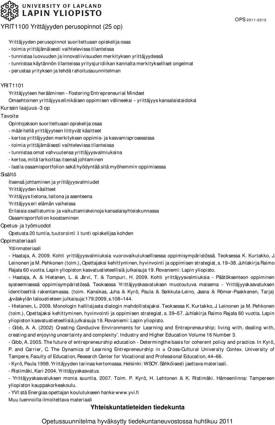 YrittäjyyteenherääminenFosteringEntrepreneurialMindset Omaehtoinenyrittäjyyselinikäisenoppimisenvälineeksiyrittäjyyskansalaistaidoksi Kurssinlaajuus-3op Tavoite